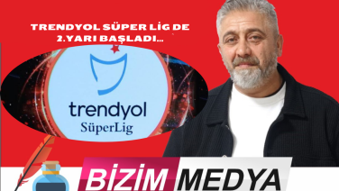 TRENDYOL SÜPER LİG DE 2.YARI BAŞLADI…